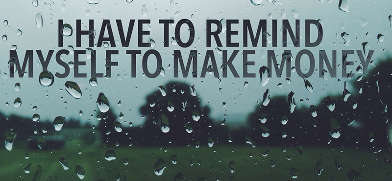 I-Have-to-Remind-Myself-to-Make-Money