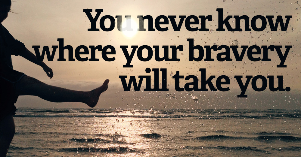 Where-Bravery-Will-Take-You